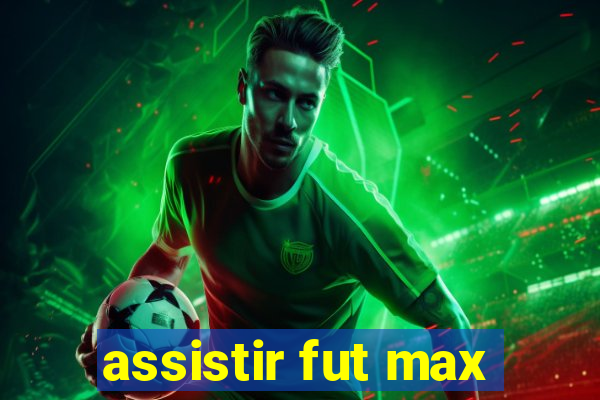 assistir fut max